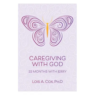 "Caregiving with God: 22 Months with Jerry" - "" ("Cox Lois A.")(Paperback)