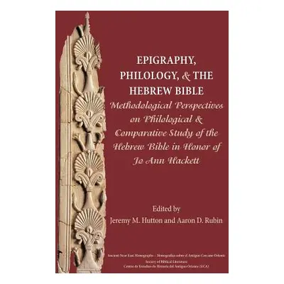 "Epigraphy, Philology, and the Hebrew Bible: Methodological Perspectives on Philological and Com