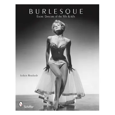 "Burlesque: Exotic Dancers of the 50s and 60s" - "" ("Rosebush Judson")(Paperback)