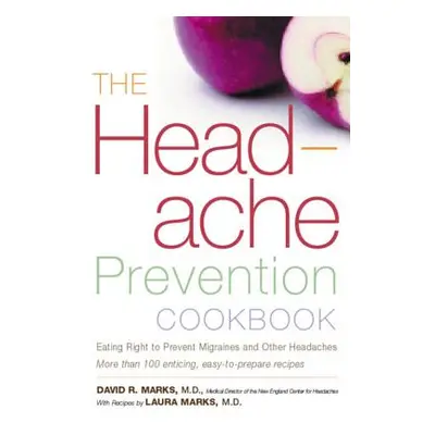 "The Headache Prevention Cookbook: Eating Right to Prevent Migraines and Other Headaches" - "" (