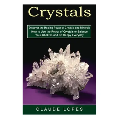 "Crystals: Discover the Healing Power of Crystals and Minerals