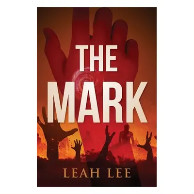 "The Mark: The End of the World" - "" ("Lee Leah")(Paperback)