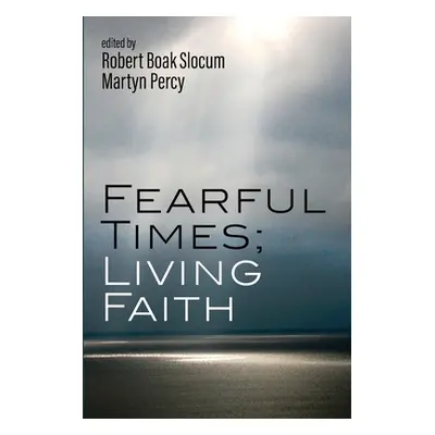 "Fearful Times; Living Faith" - "" ("Slocum Robert Boak")(Paperback)