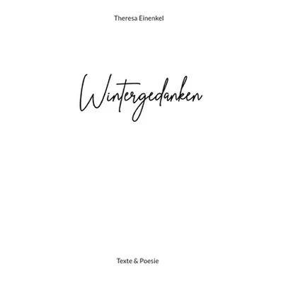 "Wintergedanken: Texte & Poesie" - "" ("Einenkel Theresa")(Paperback)