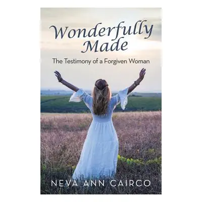 "Wonderfully Made: The Testimony of a Forgiven Woman" - "" ("Cairco Neva Ann")(Paperback)