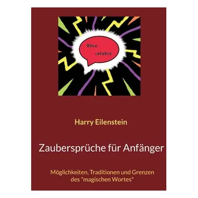 "Zaubersprche fr Anfnger: Mglichkeiten, Traditionen und Grenzen des magischen Wortes" - "" ("Eil