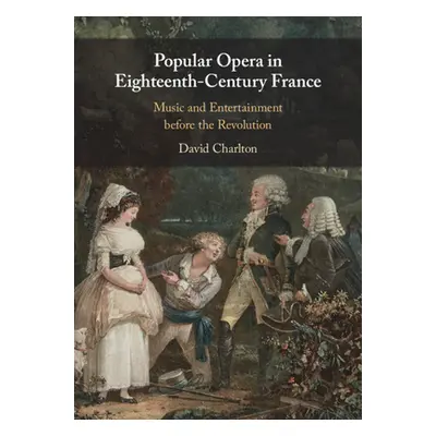 "Popular Opera in Eighteenth-Century France" - "" ("Charlton David")(Pevná vazba)