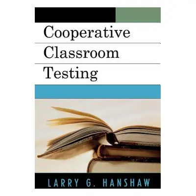 "Cooperative Classroom Testing" - "" ("Hanshaw Larry G.")(Paperback)