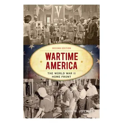 "Wartime America: The World War II Home Front" - "" ("Jeffries John W.")(Paperback)