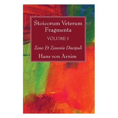 "Stoicorum Veterum Fragmenta Volume 1: Zeno Et Zenonis Discipuli" - "" ("Arnim Hans Von")(Paperb