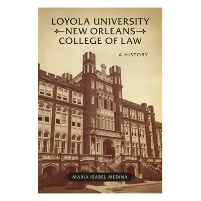 "Loyola University New Orleans College of Law: A History" - "" ("Medina Maria Isabel")(Pevná vaz