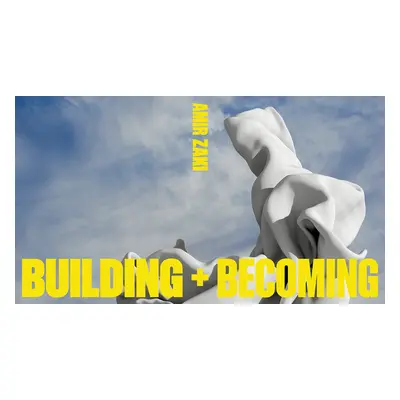 "Amir Zaki, Building and Becoming" - "" ("Zaki Amir")(Pevná vazba)