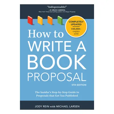 "How to Write a Book Proposal: The Insider's Step-By-Step Guide to Proposals That Get You Publis