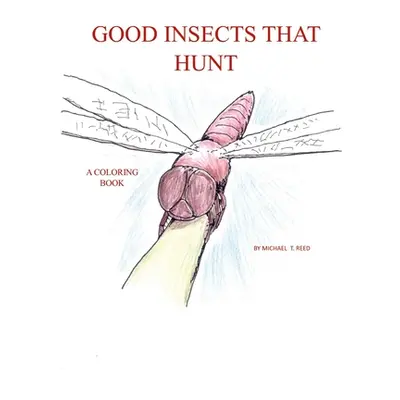 "Good Insects that Hunt: A Coloring Book" - "" ("Reed Michael")(Paperback)