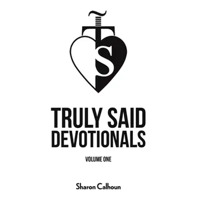 "Truly Said Devotionals - Volume One" - "" ("Calhoun Sharon")(Pevná vazba)