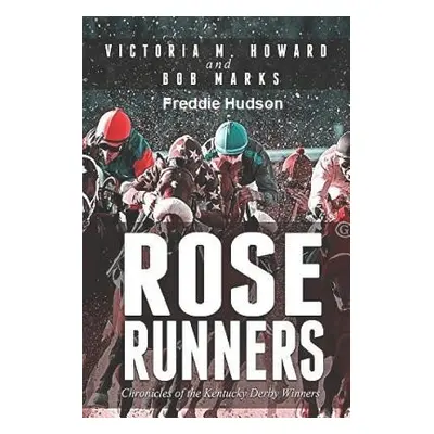 "Rose Runners: Chronicles of the Kentucky Derby Winners" - "" ("Howard Victoria M.")(Paperback)