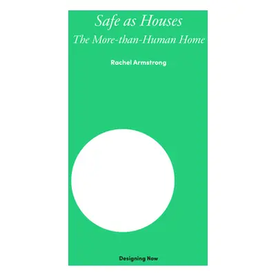 "Safe as Houses: The More-Than-Human Home" - "" ("Armstrong Rachel")(Pevná vazba)