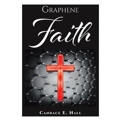 "Graphene Faith" - "" ("Hall Candace E.")(Paperback)