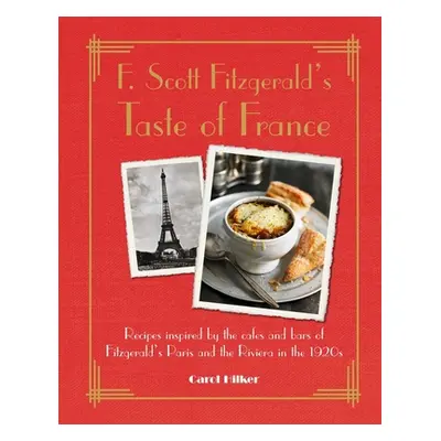 "F. Scott Fitzgerald's Taste of France: Recipes Inspired by the Cafs and Bars of Fitzgerald's Pa