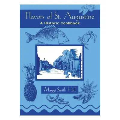 "Flavors of St. Augustine: A Historic Cookbook" - "" ("Hall Maggi Smith")(Paperback)