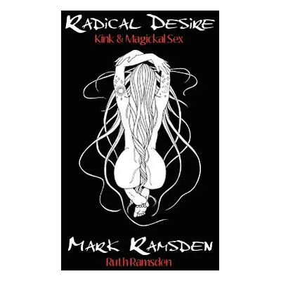 "Radical Desire: Kink & Magickal Sex" - "" ("Ramsden Mark")(Paperback)