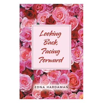 "Looking Back, Facing Forward" - "" ("Hardaman Edna")(Paperback)