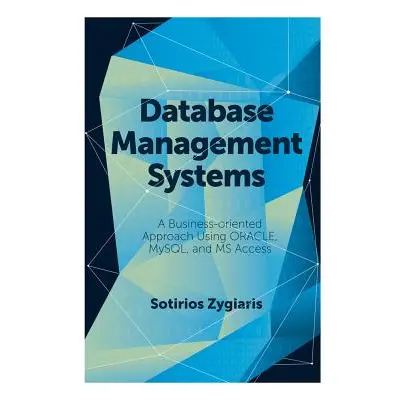 "Database Management Systems: A Business-Oriented Approach Using Oracle, MySQL and MS Access" - 