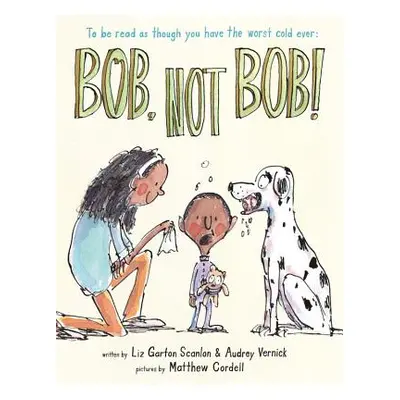 "Bob Not Bob!: *To Be Read as Though You Have the Worst Cold Ever" - "" ("Vernick Audrey")(Pevná