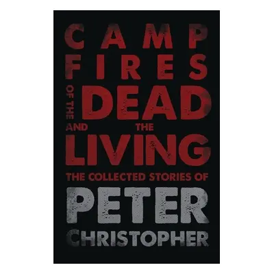 "Campfires of the Dead and the Living" - "" ("Christopher Peter")(Paperback)