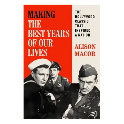 "Making the Best Years of Our Lives: The Hollywood Classic That Inspired a Nation" - "" ("Macor 