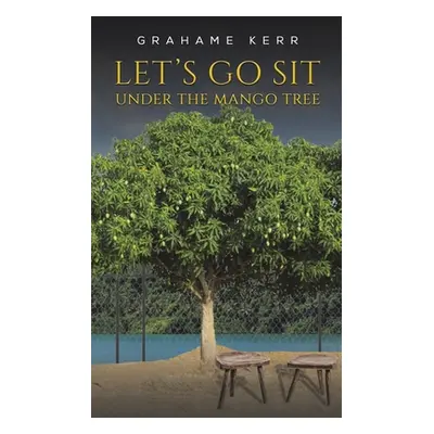 "Let's Go Sit Under the Mango Tree" - "" ("Kerr Grahame")(Paperback)