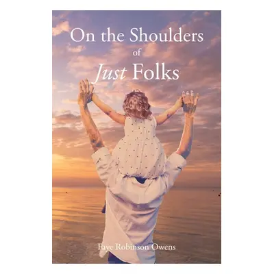 "On the Shoulders of Just Folks" - "" ("Robinson Owens Faye")(Paperback)