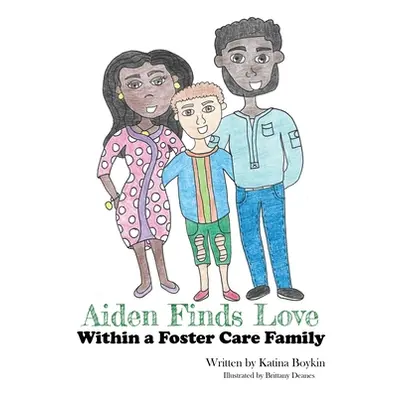 "Aiden Finds Love Within a Foster Care Family!" - "" ("Boykin Katina")(Pevná vazba)