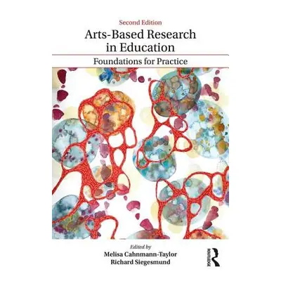 "Arts-Based Research in Education: Foundations for Practice" - "" ("Cahnmann-Taylor Melisa")(Pap