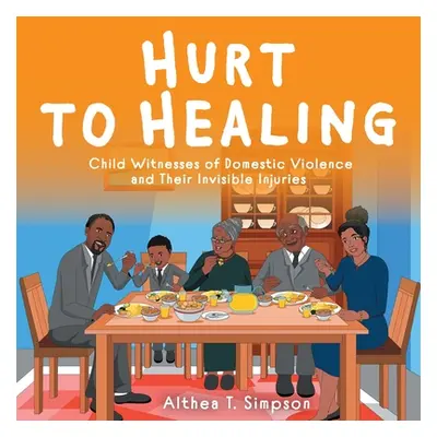 "Hurt to Healing: Child Witnesses of Domestic Violence and Their Invisible Injuries" - "" ("Simp