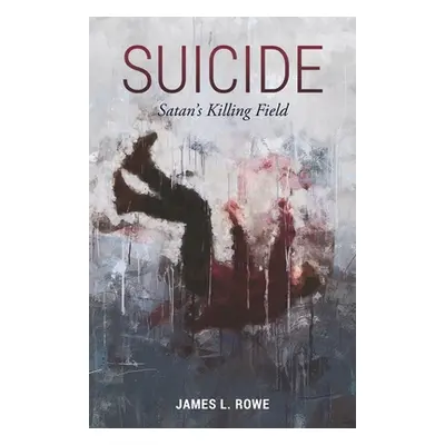 "Suicide: Satan's Killing Field" - "" ("Rowe James L.")(Paperback)