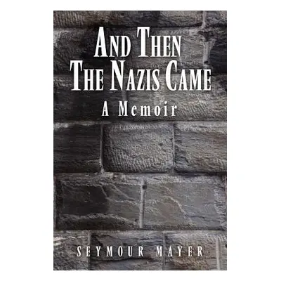 "And Then the Nazis Came: A Memoir" - "" ("Mayer Seymour")(Paperback)