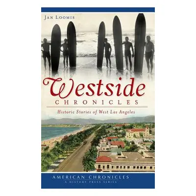 "Westside Chronicles: Historic Stories of West Los Angeles" - "" ("Loomis Jan")(Pevná vazba)