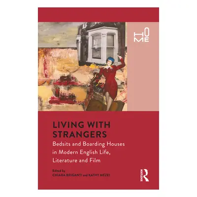 "Living with Strangers: Bedsits and Boarding Houses in Modern English Life, Literature and Film"