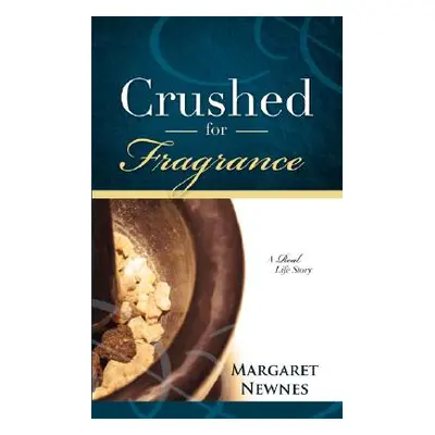 "Crushed for Fragrance" - "" ("Newnes Margaret")(Paperback)