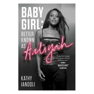 "Baby Girl: Better Known as Aaliyah" - "" ("Iandoli Kathy")(Paperback)