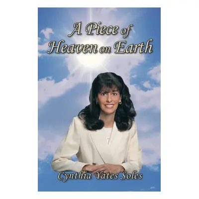 "A Piece of Heaven on Earth" - "" ("Soles Cynthia Yates")(Paperback)