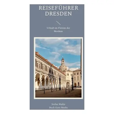 "Reisefhrer Dresden: Urlaub im Florenz des Nordens" - "" ("Wahle Stefan")(Paperback)