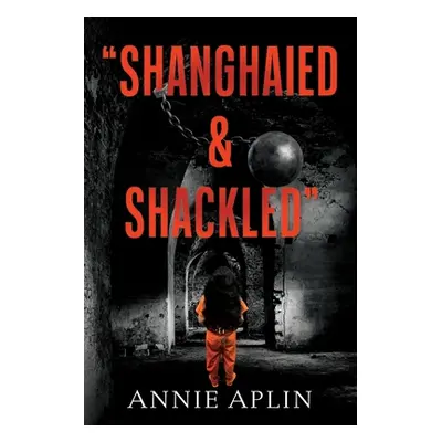 "Shanghaied & Shackled" - "" ("Aplin Annie")(Paperback)