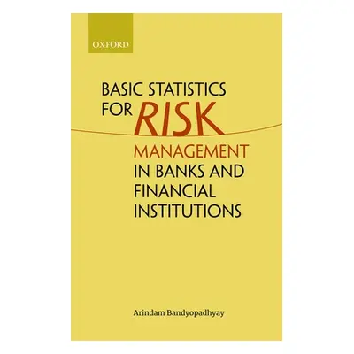 "Basic Statistics for Risk Management in Banks and Financial Institutions" - "" ("Bandyopadhyay 