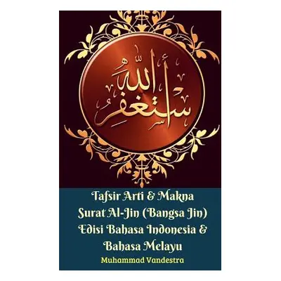 "Tafsir Arti Dan Makna Surat Al-Jin (Bangsa Jin) Edisi Bahasa Indonesia Dan Bahasa Melayu" - "" 