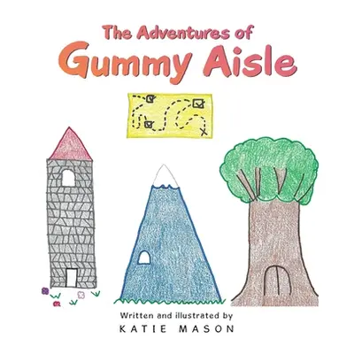 "The Adventures of Gummy Aisle" - "" ("Mason Katie")(Paperback)