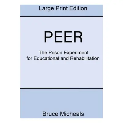 "Peer: The Prison Experiment For Rehabilitation and Education" - "" ("Micheals Bruce")(Paperback