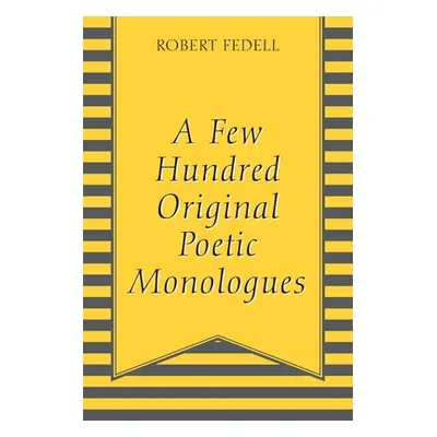 "A Few Hundred Original Poetic Monologues" - "" ("Fedell Robert")(Paperback)