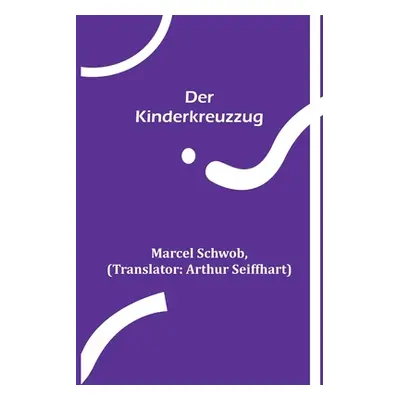 "Der Kinderkreuzzug" - "" ("Schwob Marcel")(Paperback)